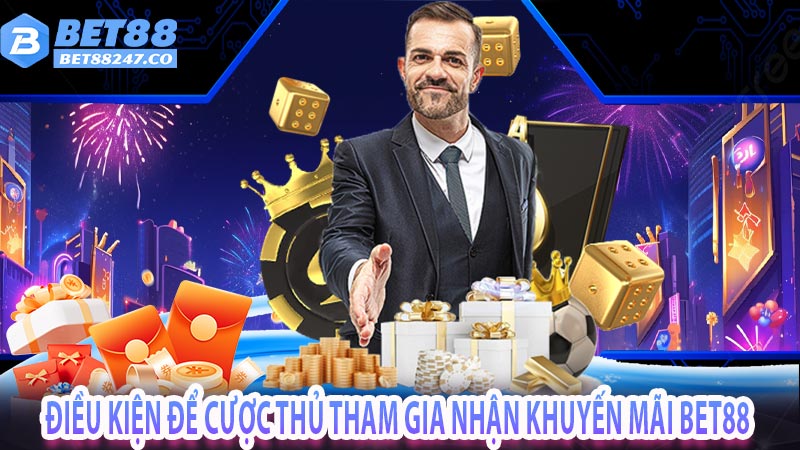 Điều kiện để cược thủ tham gia nhận khuyến mãi bet88 