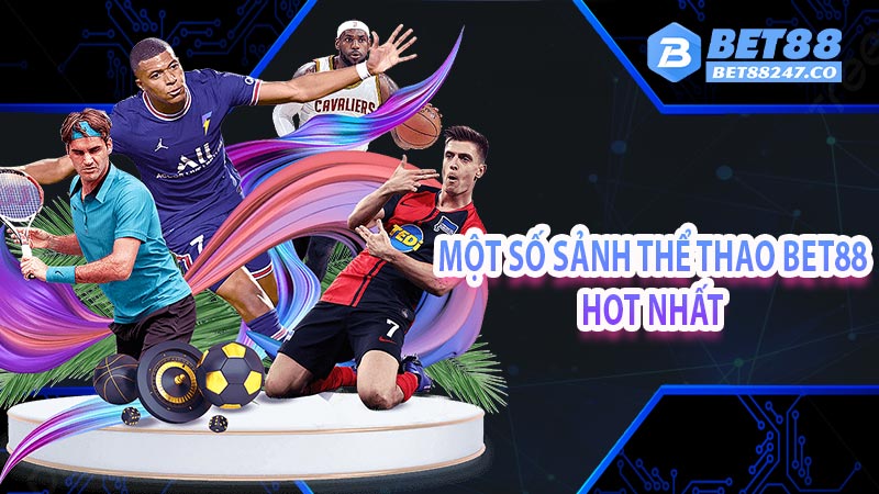 Một số sảnh thể thao bet88 hot nhất 