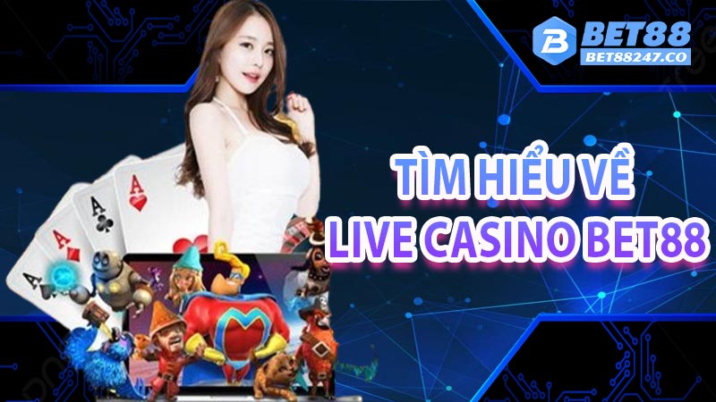 Tìm hiểu về live casino bet88