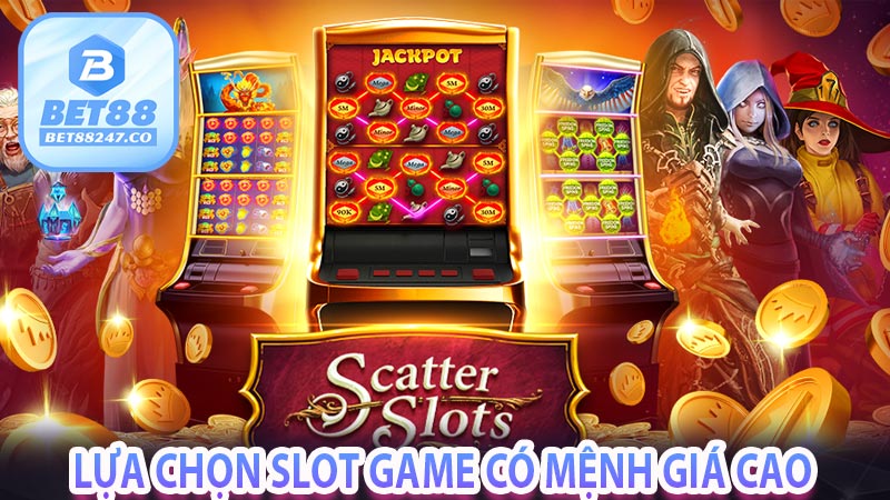 Lựa chọn slot game có mệnh giá cao