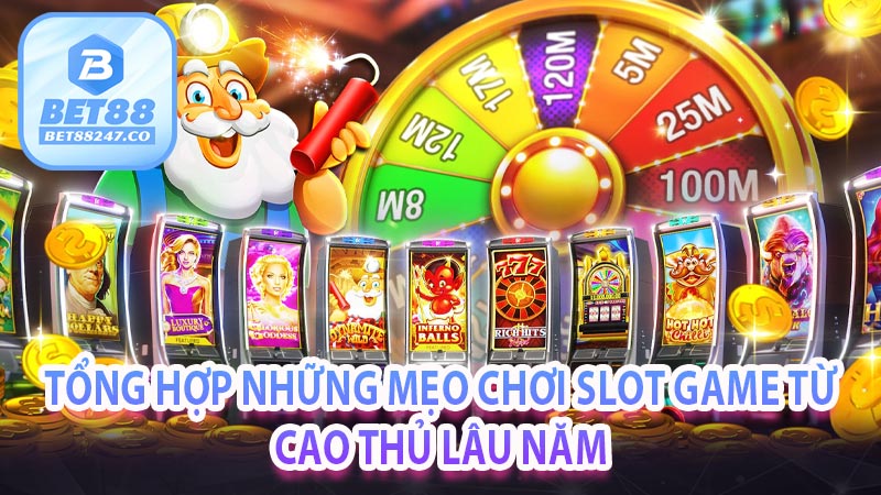 Tổng hợp những mẹo chơi Slot Game từ cao thủ lâu năm 