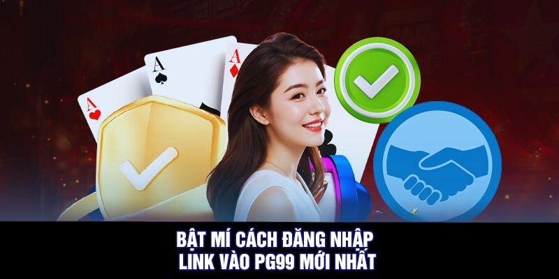 Bật mí cách đăng nhập link vào PG99 mới nhất